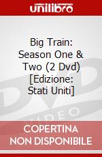 Big Train: Season One & Two (2 Dvd) [Edizione: Stati Uniti] dvd