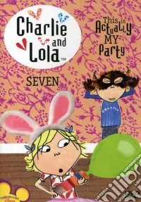 Charlie & Lola 7: This Is Actually My Party [Edizione: Stati Uniti] dvd