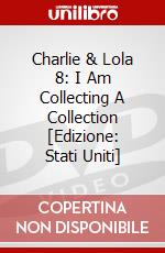 Charlie & Lola 8: I Am Collecting A Collection [Edizione: Stati Uniti] dvd