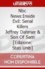 Nbc News:Inside Evil: Serial Killers Jeffrey Dahmer & Son Of Sam [Edizione: Stati Uniti] dvd