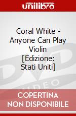 Coral White - Anyone Can Play Violin [Edizione: Stati Uniti] dvd