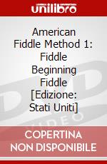 American Fiddle Method 1: Fiddle Beginning Fiddle [Edizione: Stati Uniti] dvd