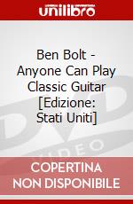 Ben Bolt - Anyone Can Play Classic Guitar [Edizione: Stati Uniti] dvd