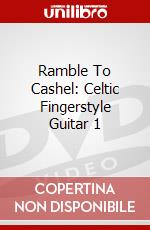 Ramble To Cashel: Celtic Fingerstyle Guitar 1 dvd