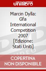 Marcin Dylla: Gfa International Competition 2007 [Edizione: Stati Uniti] dvd