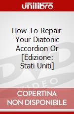 How To Repair Your Diatonic Accordion Or [Edizione: Stati Uniti] dvd