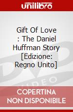 Gift Of Love : The Daniel Huffman Story [Edizione: Regno Unito] dvd