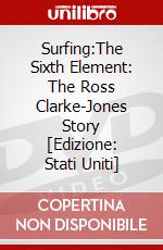 Surfing:The Sixth Element: The Ross Clarke-Jones Story [Edizione: Stati Uniti] dvd