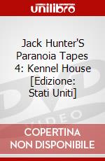 Jack Hunter'S Paranoia Tapes 4: Kennel House [Edizione: Stati Uniti] dvd