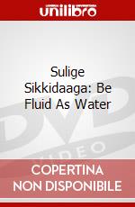 Sulige Sikkidaaga: Be Fluid As Water dvd