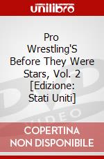 Pro Wrestling'S Before They Were Stars, Vol. 2 [Edizione: Stati Uniti] dvd