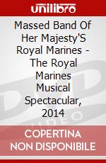 Massed Band Of Her Majesty'S Royal Marines - The Royal Marines Musical Spectacular, 2014 dvd
