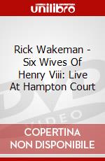 Rick Wakeman - Six Wives Of Henry Viii: Live At Hampton Court dvd