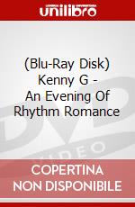 (Blu-Ray Disk) Kenny G - An Evening Of Rhythm Romance brd