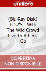 (Blu-Ray Disk) B-52'S - With The Wild Crowd Live In Athens Ga brd
