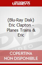 (Blu-Ray Disk) Eric Clapton - Planes Trains & Eric brd