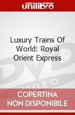 Luxury Trains Of World: Royal Orient Express dvd