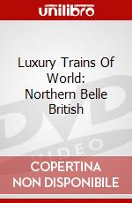 Luxury Trains Of World: Northern Belle British dvd