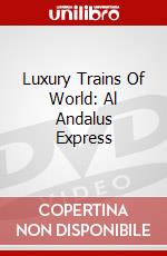 Luxury Trains Of World: Al Andalus Express dvd
