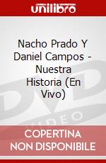 Nacho Prado Y Daniel Campos - Nuestra Historia (En Vivo) dvd