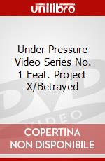 Under Pressure Video Series No. 1 Feat. Project X/Betrayed dvd
