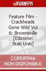 Feature Film - Crackheads Gone Wild Vol 6: Brownsville [Edizione: Stati Uniti] dvd