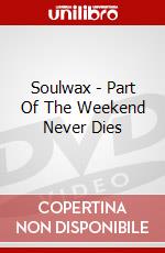 Soulwax - Part Of The Weekend Never Dies dvd
