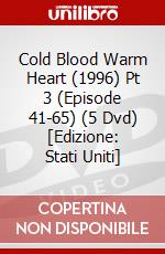 Cold Blood Warm Heart (1996) Pt 3 (Episode 41-65) (5 Dvd) [Edizione: Stati Uniti] dvd