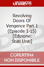 Revolving Doors Of Vengence Part 1 (Episode 1-15) [Edizione: Stati Uniti] dvd