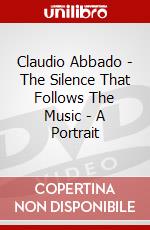 Claudio Abbado - The Silence That Follows The Music - A Portrait