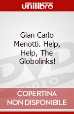 Gian Carlo Menotti. Help, Help, The Globolinks! dvd