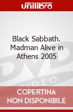 Black Sabbath. Madman Alive in Athens 2005 film in dvd di BLACK SABBATH