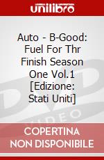 Auto - B-Good: Fuel For Thr Finish Season One  Vol.1 [Edizione: Stati Uniti] dvd