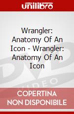 Wrangler: Anatomy Of An Icon - Wrangler: Anatomy Of An Icon dvd