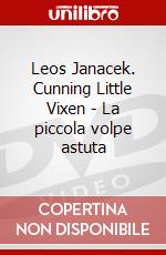 Leos Janacek. Cunning Little Vixen - La piccola volpe astuta dvd