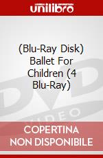 (Blu-Ray Disk) Ballet For Children (4 Blu-Ray) film in dvd di Opus Arte