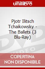 Pjotr Ilitsch Tchaikowsky - The Ballets (3 Blu-Ray) dvd