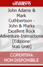 John Adams & Mark Cuthbertson - John & Marks Excellent Rock Adventure-Instructiona [Edizione: Stati Uniti] dvd