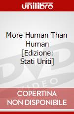 More Human Than Human [Edizione: Stati Uniti] dvd