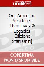 Our American Presidents: Their Lives & Legacies [Edizione: Stati Uniti] dvd