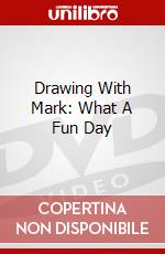 Drawing With Mark: What A Fun Day dvd