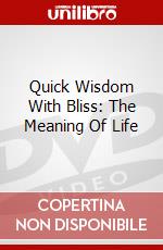 Quick Wisdom With Bliss: The Meaning Of Life dvd