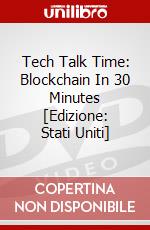 Tech Talk Time: Blockchain In 30 Minutes [Edizione: Stati Uniti] dvd