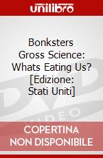 Bonksters Gross Science: Whats Eating Us? [Edizione: Stati Uniti] dvd