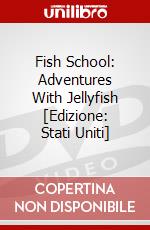 Fish School: Adventures With Jellyfish [Edizione: Stati Uniti] dvd