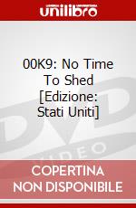 00K9: No Time To Shed [Edizione: Stati Uniti] dvd