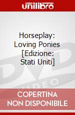 Horseplay: Loving Ponies [Edizione: Stati Uniti] dvd