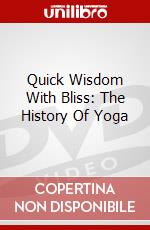 Quick Wisdom With Bliss: The History Of Yoga dvd