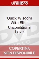 Quick Wisdom With Bliss: Unconditional Love dvd