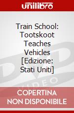Train School: Tootskoot Teaches Vehicles [Edizione: Stati Uniti] dvd